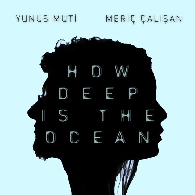 Meriç Çalışan How Deep is the Ocean