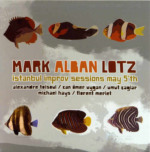 Mark Alban Lotz Istanbul Improv Sessions May 5th