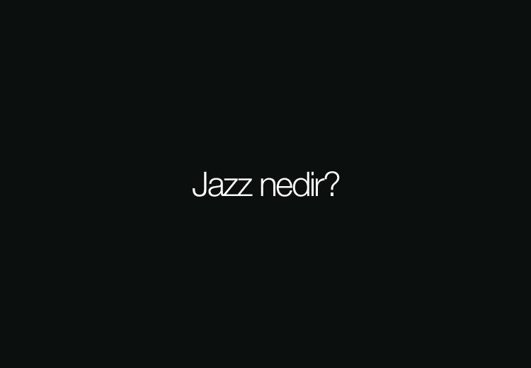 Jazz nedir? Evet, nedir jazz?