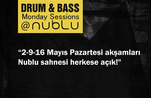 Drum&Bass Monday Sessions@nublu`da Mayıs ayı boyunca her pazartesi Nublu sahnesi herkese açık!