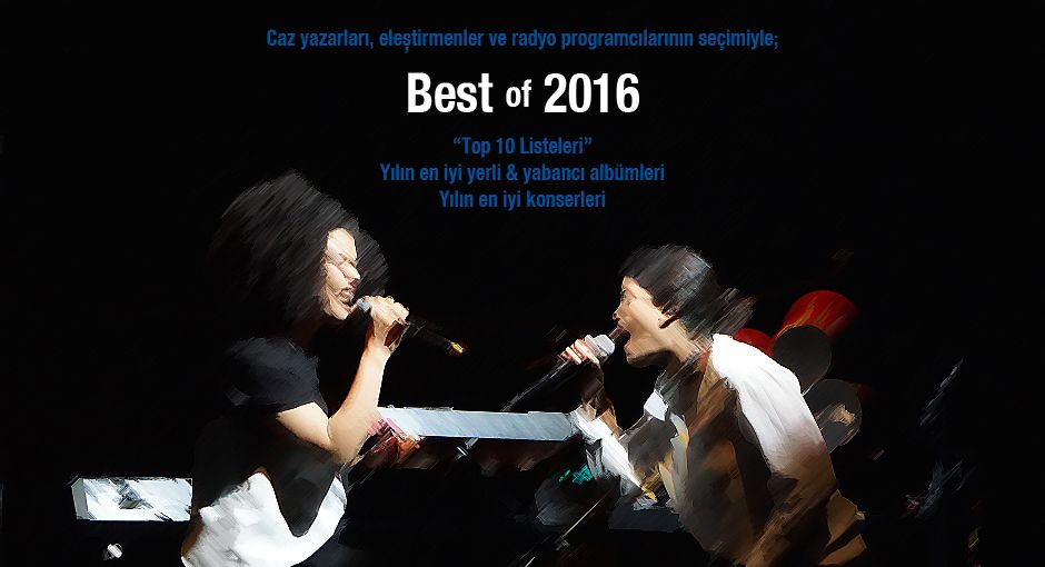 Cazkolik Best of 2016: Caz yazarları, eleştirmenler ve radyo programcıları yılın en iyi albümlerini ve konserlerini seçti