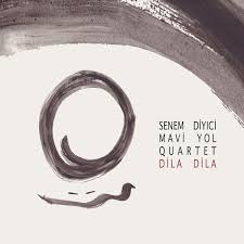Senem Diyici / Mavi Yol Quartet Dila Dila